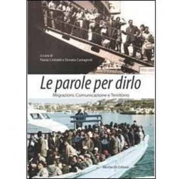 Le parole per dirlo. Migrazioni, comunicazione e territorio. Atti del convegno