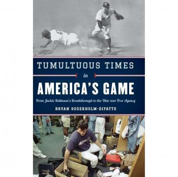 Tumultuous Times in America's Game: From Jackie Robinson's Breakthrough to the War over Free Agency