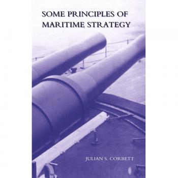 Some Principles Of Maritime Strategy: Some Principles Of Maritime Strategy