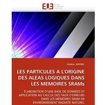 LES PARTICULES A L'ORIGINE DES ALEAS LOGIQUES DANS LES MEMOIRES SRAMs: ÉLABORATION D'UNE BASE DE DONNÉES ET APPLICATION AU CALCUL DES TAUX D'ERREURS ... RADIATIF NATUREL