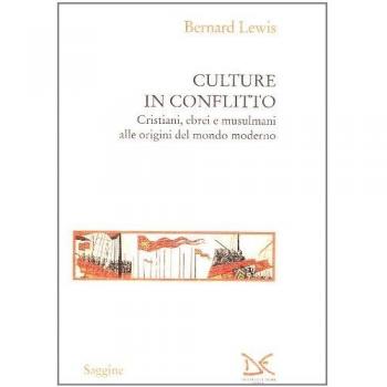 Culture in conflitto. Cristiani, ebrei e musulmani alle origini del mondo ...
