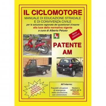 Patente AM. Il ciclomotore. Manuale di educazione stradale e di convivenza civile per la soluzione ragionata dei questionari d'esame