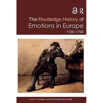 The Routledge History of Emotions in Europe: 1100-1700 (Routledge Histories)