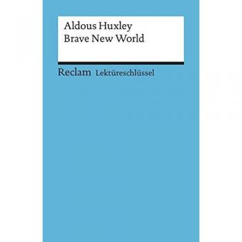Heinz Arnold Aldous Huxley: Brave New World. Lektüreschlüssel