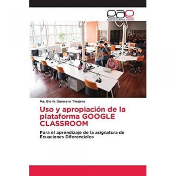Uso y apropiación de la plataforma GOOGLE CLASSROOM: Para el aprendizaje de la asignatura de Ecuaciones Diferenciales