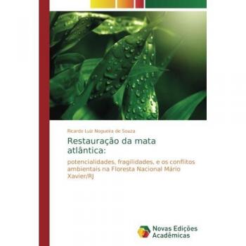Restauração da mata atlântica:: potencialidades, fragilidades, e os conflitos ambientais na Floresta Nacional Mário Xavier/RJ