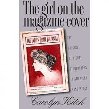 The Girl on the Magazine Cover: The Origins of Visual Stereotypes in American Mass Media