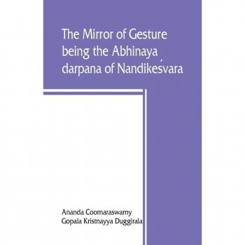 The mirror of gesture being the Abhinaya darpana of Nandikesvara