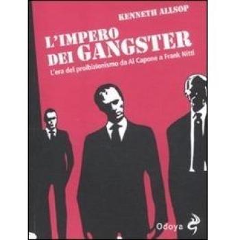 L'impero dei gangster. L'era del proibizionismo da Al Capone a Frank Nitti