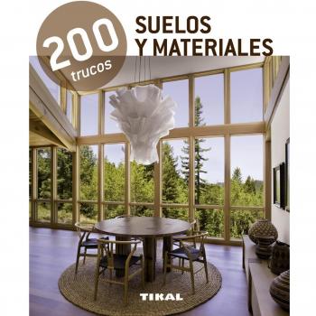 200 trucos en decoración. Suelos y materiales (Tapa blanda).