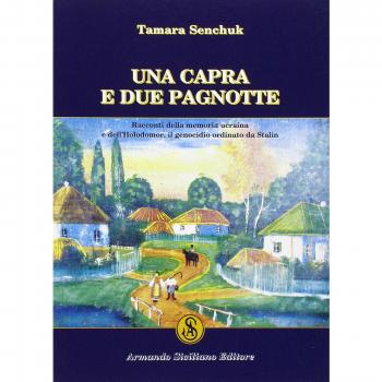 Una capra e due pagnotte. Racconti della memoria ucraina e dell'Holodomor, il genocidio ordinato da Stalin