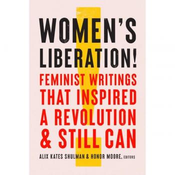 Women's Liberation!: Feminist Writings That Inspired a Revolution & Still Can