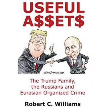Useful Assets: The Trump Family, the Russians and Eurasian Organized Crime