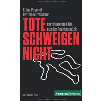 Tote schweigen nicht: Faszinierende Fälle aus der Rechtsmedizin