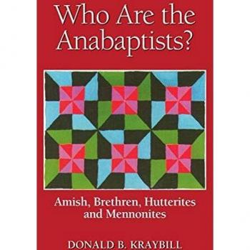 Who Are the Anabaptists: Amish, Brethren, Hutterites, and Mennonites