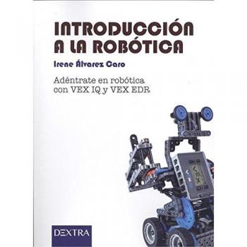 INTRODUCCIÓN A LA ROBÓTICA: Adéntrate en robótica con VEX y VEX EDR