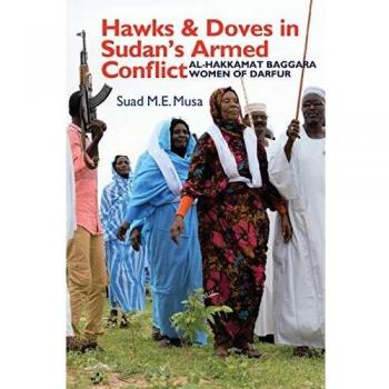Hawks and Doves in Sudan's Armed Conflict: Al-Hakkamat Baggara Women of Darfur (Eastern Africa)