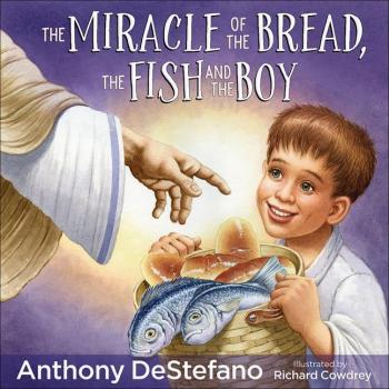 The Miracle of the Bread the Fish and the Boy by Anthony Destefano & By artist Richard Cowdrey