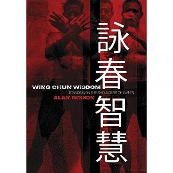 Alan Gibson Wing Chun Wisdom: Standing On The Shoulders Of Giants