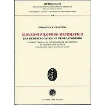 Giovanni Filopono matematico tra neopitagorismo e neoplatonismo. Commentario alla introduzione aritmetica di Nicomaco di Gerasa