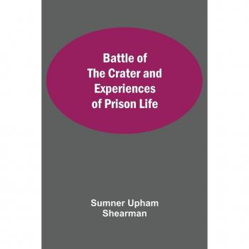Upham Shearman, Sumner: Battle Of The Crater And Experiences Of Prison Life