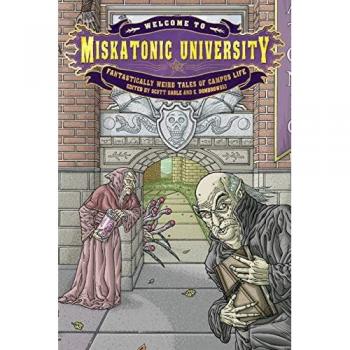 Welcome to Miskatonic University: Fantastically Weird Tales of Campus Life (My Miskatonic, Band 1)