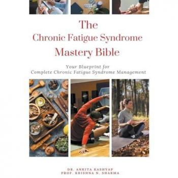 The Chronic Fatigue Syndrome Mastery Bible: Your Blueprint for Complete Chronic Fatigue Syndrome Management