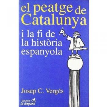 El peatge de Catalunya i la fi de la història espanyola (SIN COLECCION)