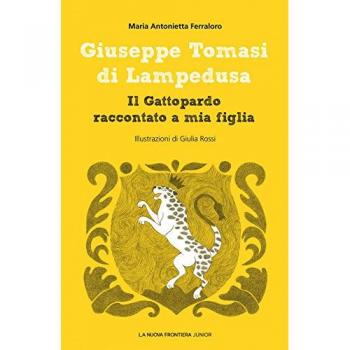 Giuseppe Tomasi di Lampedusa. Il Gattopardo raccontato a mia figlia