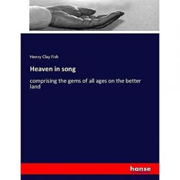 Heaven in song: comprising the gems of all ages on the better land