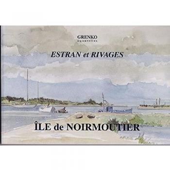 ILE DE NOIRMOUTIER ESTRAN ET RIVAGES AQUARELLES DE GRENKO 2008