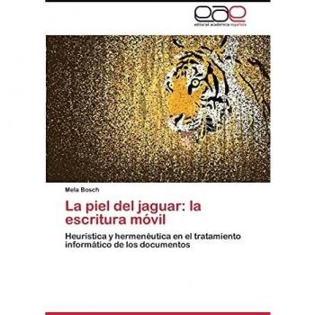 La piel del jaguar: la escritura móvil: Heurística y hermenéutica en el tratamiento informático de los documentos