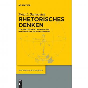 Rhetorisches Denken: Zur Philosophie der Rhetorik und zur Rhetorik der Philosophie