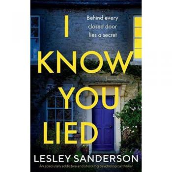 I Know You Lied: An absolutely addictive and shocking psychological thriller
