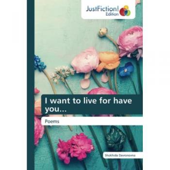 I want to live for have you...: Poems