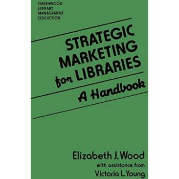 Strategic Marketing for Libraries,  Greenwood Library Management Collection