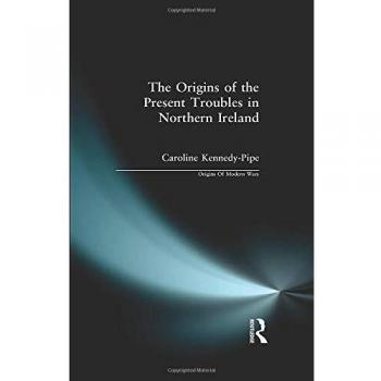 The Origins of the Present Troubles in Northern Ireland (Origins of Modern Wars Series)