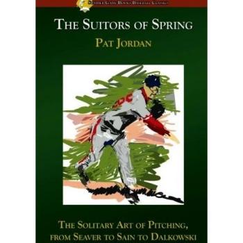 The Suitors of Spring: The Solitary Art of Pitching, from Seaver to Sain to Dalkowski