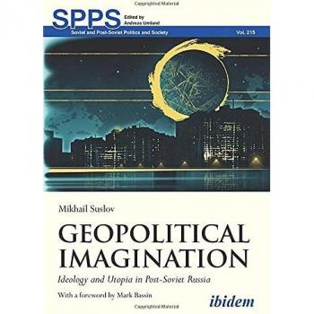 Geopolitical Imagination: Ideology and Utopia in Post-Soviet Russia
