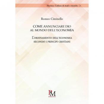 Come annunciare Dio al mondo dell'economia. L'ordinamento dell'economia secondo i principi cristiani