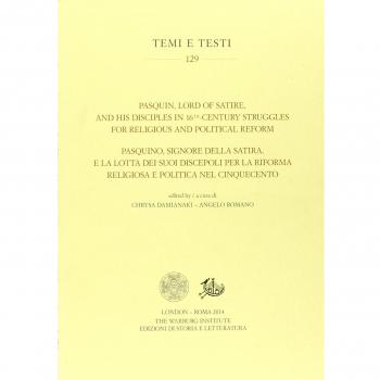 Pasquin, Lord of Satire, and his disciples in 16th-century struggles for religious and political reform-Pasquino, signore della satira, e la lotta dei suoi discepoli