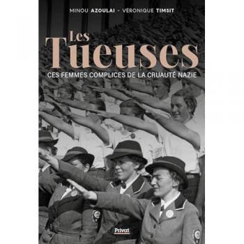 LES TUEUSES: CES FEMMES COMPLICES DE LA CRUAUTÉ NAZIE