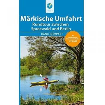 Kanu Kompakt Märkische Umfahrt: Rundtour zwischen Spreewald und Berlin, mit topografischen Wasserwanderkarten