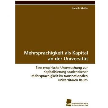 Mehrsprachigkeit als Kapital an der Universität: Eine empirische Untersuchung zur Kapitalisierung studentischer Mehrsprachigkeit im transnationalen universitären Raum