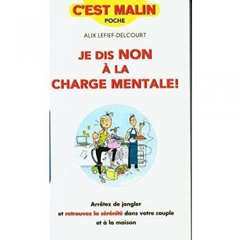 Je dis non à la charge mentale, c'est malin: Arrêtez de jongler et retrouvez la sérénité dans votre couple et à la maison