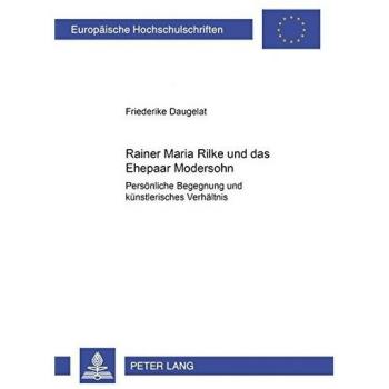 Rainer Maria Rilke und das Ehepaar Modersohn: Persönliche Begegnung und künstlerisches Verhältnis