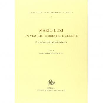 Mario Luzi. Un viaggio terrestre e celeste. Con un'appendice di scritti dispersi