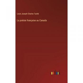 Taché, Louis Joseph Charles: La poésie française au Canada