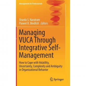 Managing VUCA Through Integrative Self-Management: How to Cope with Volatility, Uncertainty, Complexity and Ambiguity in Organizational Behavior