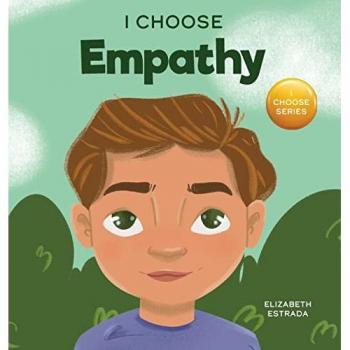I Choose Empathy : A Colorful, Rhyming Picture Book About Kindness, Compassion, and Empathy